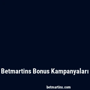 Betmartins Bonus Kampanyaları