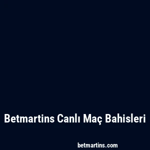 Betmartins Canlı Maç Bahisleri