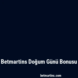 Betmartins Doğum Günü Bonusu