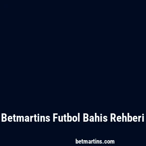 Betmartins Futbol Bahis Rehberi