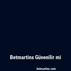 Betmartins Güvenilir mi