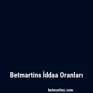 Betmartins İddaa Oranları