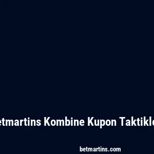 Betmartins Kombine Kupon Taktikleri
