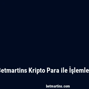 Betmartins Kripto Para ile İşlemler