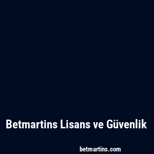 Betmartins Lisans ve Güvenlik