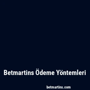 Betmartins Ödeme Yöntemleri