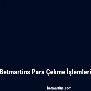 Betmartins Para Çekme İşlemleri