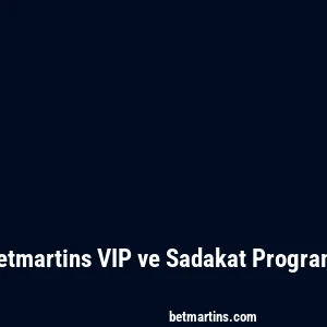 Betmartins VIP ve Sadakat Programı