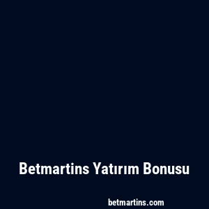 Betmartins Yatırım Bonusu