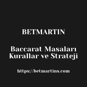 Betmartin Baccarat Masaları Kurallar ve Strateji