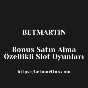 Betmartin Bonus Satın Alma Özellikli Slot Oyunları