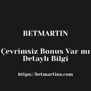 Betmartin Çevrimsiz Bonus Var mı Detaylı Bilgi